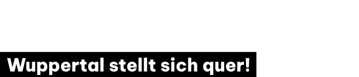 Wuppertal stellt sich quer!